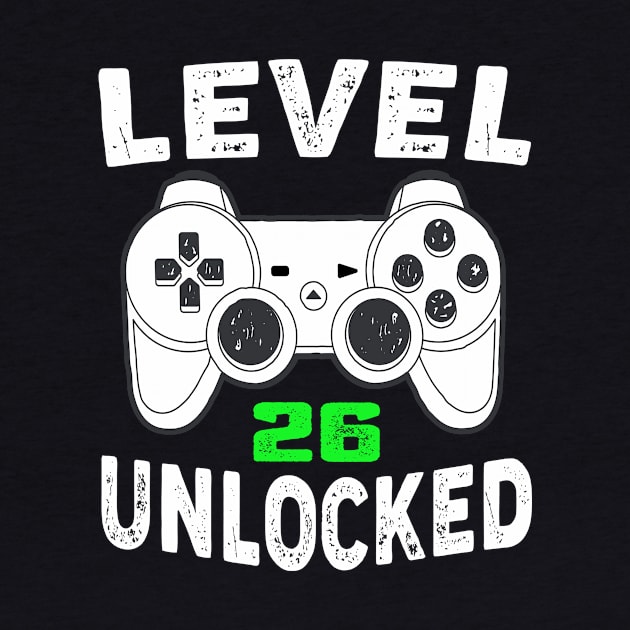 Level 26 Unlocked Shirt - 26th Birthday Gamer by Aliaksandr